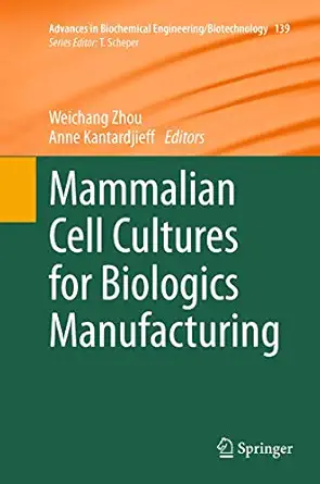 mammalian cell cultures for biologics manufacturing 1st edition weichang zhou ,anne kantardjieff 3662522705,