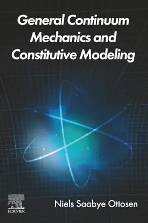 general continuum mechanics and constitutive modeling 1st edition niels saabye ottosen 0443338434,