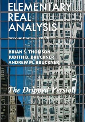 elementary real analysis the dripped version 1st edition brian s thomson ,judith b bruckner ,andrew m