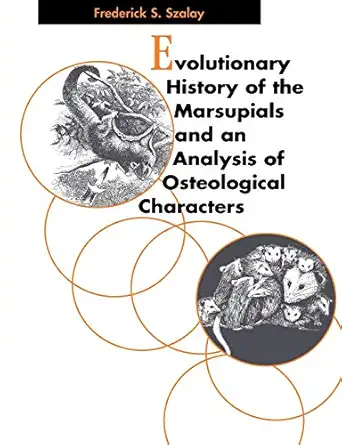 evolutionary history of the marsupials and an analysis of osteological characters 1st edition frederick s