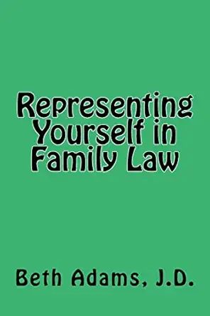 representing yourself in family law 1st edition beth adams jd 1519790708, 978-1519790705