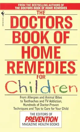 the doctors book of home remedies for children from allergies and animal bites to toothaches and tv addiction