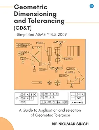 advanced geometric dimensioning and tolerancing 1st edition bipinkumar singh 9354277314, 978-9354277313