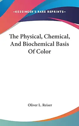the physical chemical and biochemical basis of color 1st edition oliver l reiser 1161536280, 978-1161536287