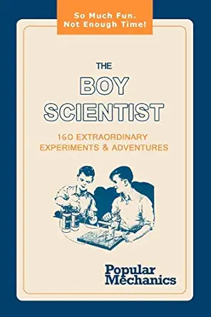 the boy scientist 160 extraordinary experiments and adventures 1st edition popular mechanics 1607964988,