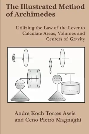 the illustrated method of archimedes utilizing the law of the lever to calculate areas volumes and centers of