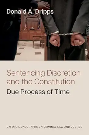 sentencing discretion and the constitution due process of time 1st edition donald a dripps 0197830366,