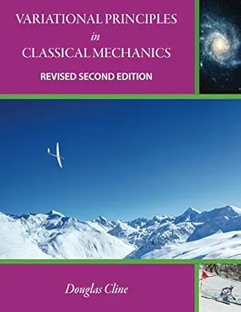 variational principles in classical mechanics revised 1st edition douglas cline 0998837296, 978-0998837291