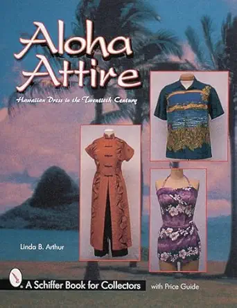 aloha attire hawaiian dress in the twentieth century 1st edition linda b arthur 0764310151, 978-0764310157