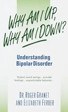 why am i up why am i down understanding bipolar disorder 1st edition roger granet 0440234654, 978-0440234654