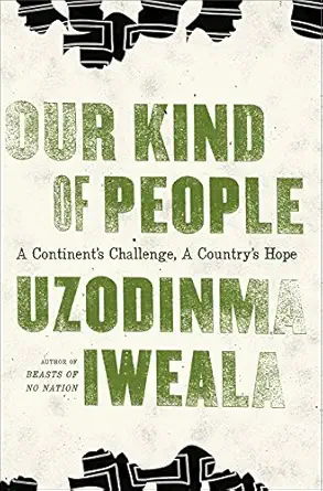 our kind of people a continents challenge a countrys hope 1st edition uzodinma iweala 0061284904,