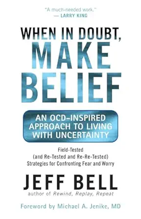 when in doubt make belief an ocd inspired approach to living with uncertainty 1st edition jeff bell ,michael