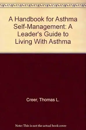 a handbook for asthma self management a leaders guide to living with asthma 1st edition thomas l creer ,harry