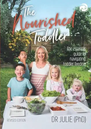 the nourished toddler the essential guide to navigating toddler feeding from 1 5 years 1st edition dr julie