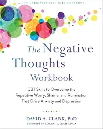 the negative thoughts workbook cbt skills to overcome the repetitive worry shame and rumination that drive