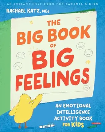 the big book of big feelings an emotional intelligence activity book for kids 1st edition rachael katz med