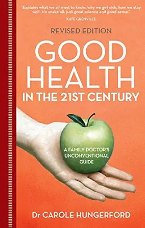 good health in the 21st century a family doctors unconventional guide 1st edition carole hungerford