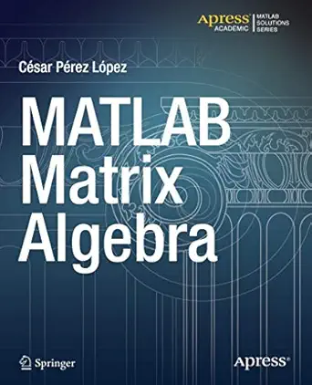 matlab matrix algebra 1st edition cesar lopez 1484203089, 978-1484203088