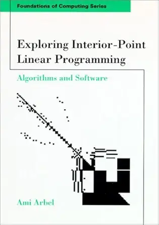 exploring interior point linear programming algorithms and software 1st edition ami arbel 0262510731,