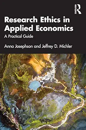 research ethics in applied economics 1st edition anna josephson ,jeffrey d michler 0367457415, 978-0367457419