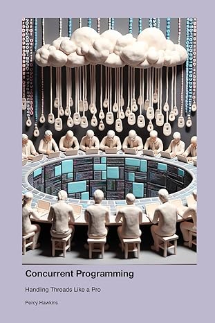 concurrent programming handling threads like a pro 1st edition percy hawkins 1779661800, 978-1779661807