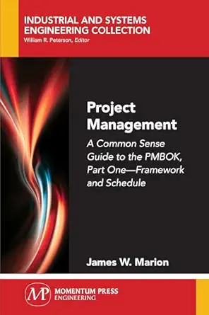 project management a common sense guide to the pmbok part one framework and schedule 1st edition dr james w