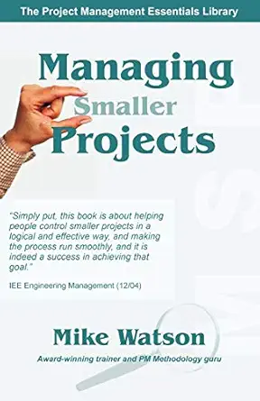 managing smaller projects a practical approach 1st edition professor mike watson 1895186854, 978-1895186857