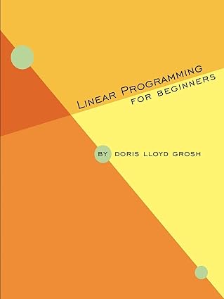 linear programming for beginners 1st edition doris lloyd grosh 0557386241, 978-0557386246