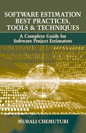 software estimation best practices tools and techniques a complete guide for software project estimators 1st