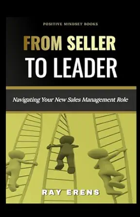 from seller to leader navigating your new sales management role 1st edition ray erens 0796135258,