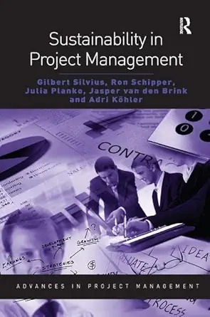 sustainability in project management 1st edition gilbert silvius ,ron schipper ,julia planko ,jasper van den