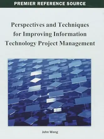 perspectives and techniques for improving information technology project management 1st edition john wang