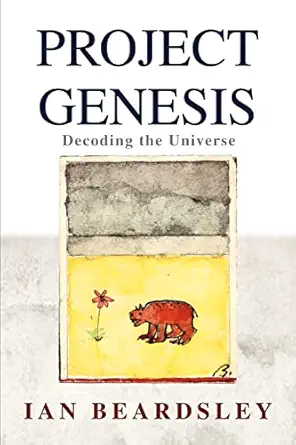 project genesis decoding the universe 1st edition ian beardsley 0595344909, 978-0595344901