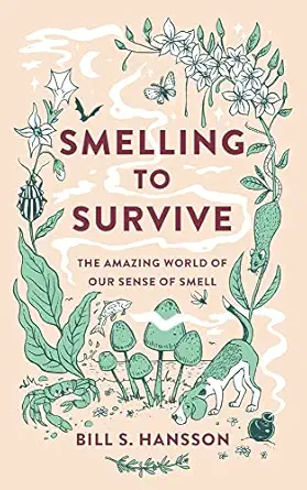 smelling to survive the amazing world of our sense of smell 1st edition bill s hansson 1915054494,