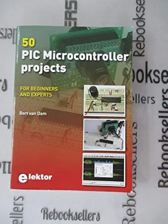 50 pic microcontroller projects for beginners and experts 1st edition bert van dam 0905705882, 978-0905705880