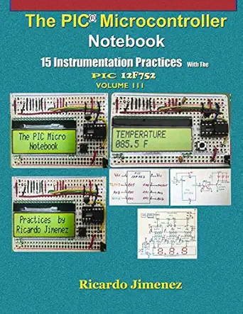 the pic microcontroller notebook vol 3 15 instrumentation practices with the pic12f752 1st edition ricardo