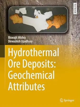 hydrothermal ore deposits geochemical attributes 1st edition biswajit mishra ,dewashish upadhyay 3032096510,