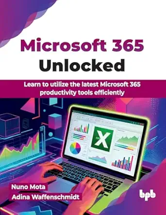 microsoft 365 unlocked learn to utilize the latest microsoft 365 productivity tools efficiently 1st edition