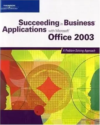succeeding in business applications with microsoft office 2003 a problem solving approach 1st edition karin