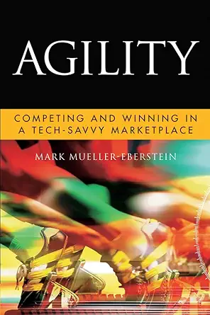 agility competing and winning in a tech savvy marketplace 1st edition mark mueller eberstein 0470635444,