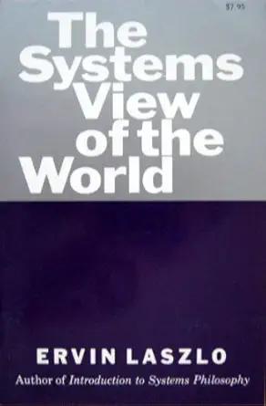 the systems view of the world the natural philosophy of the new developments in the sciences 1st edition