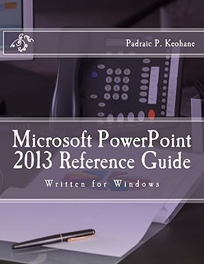 microsoft powerpoint 2013 reference guide 1st edition mr padraic p keohane 1537640461, 978-1537640464