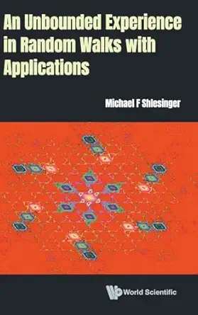 an unbounded experience in random walks with applications 1st edition michael f shlesinger 9811232806,