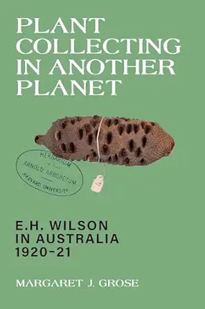 plant collecting in another planet e h wilson in australia 1920 21 1st edition margaret grose 1760803081,