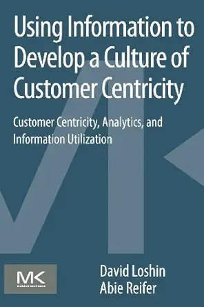 using information to develop a culture of customer centricity customer centricity analytics and information