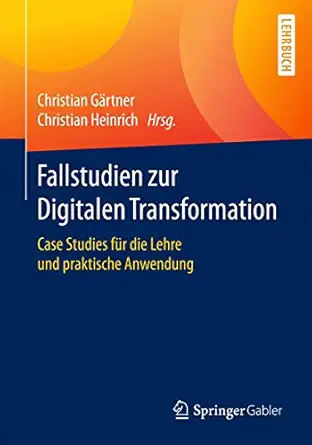 fallstudien zur digitalen transformation case studies fa 1/4r die lehre und praktische anwendung 1st edition
