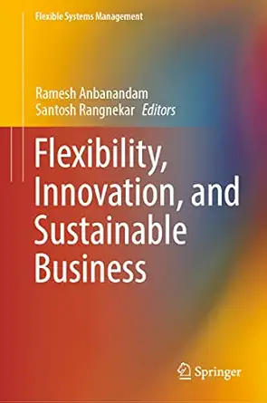 flexibility innovation and sustainable business 1st edition ramesh anbanandam ,santosh rangnekar 9811916969,