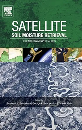satellite soil moisture retrieval techniques and applications 1st edition prashant k srivastava ,george p