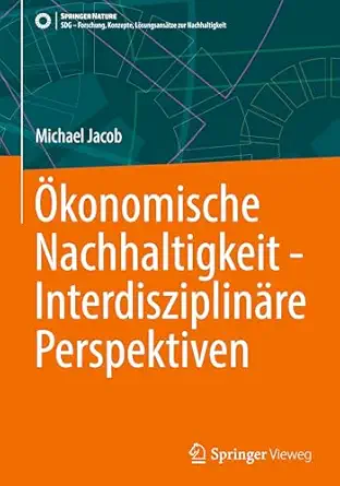 a konomische nachhaltigkeit interdisziplina re perspektiven 1st edition michael jacob 3658469048,