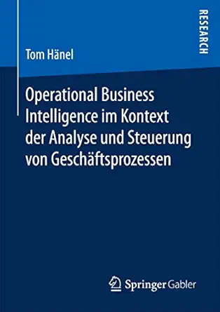 operational business intelligence im kontext der analyse und steuerung von gescha ftsprozessen 1st edition